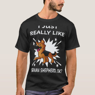 26 I Just Really Like German Shepherd OK German Sh T-Shirt