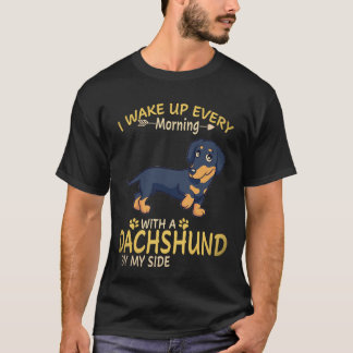 26 I Wake Up Every Morning With A Dachshund By My T-Shirt