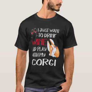 26 I Want Just Want To Drink Wine Corgi T-Shirt