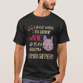 26 Just Want To Drink Wine And Play With My German T-Shirt