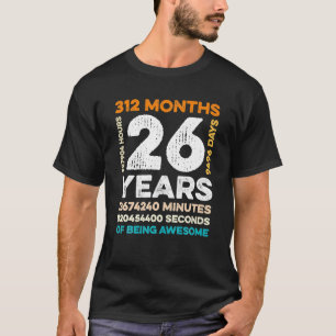 26 Years Old 312 Months Of Being Awesome 26th T-Shirt