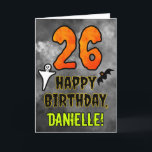 26th Birthday: Eerie Halloween Theme   Custom Name Card<br><div class="desc">The front of this spooky and scary Hallowe’en themed birthday greeting card design features a large number “26”. It also features the message “HAPPY BIRTHDAY, ”, and an editable name. There are also depictions of a bat and a ghost on the front. The inside features a personalised birthday greeting message,...</div>