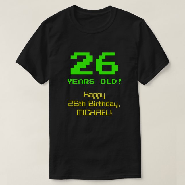 26th Birthday: Fun, 8-Bit Look, Nerdy / Geeky "26" T-Shirt (Design Front)