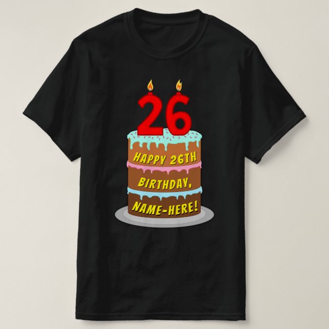 26th Birthday — Fun Cake & Candles, w/ Custom Name T-Shirt (Design Front)