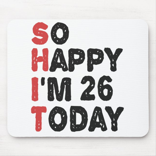 26th Birthday So Happy I'm 26 Today Gift Funny Mouse Mat (Front)