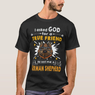 27 I Ask God For A True Friend He Sent Me A German T-Shirt