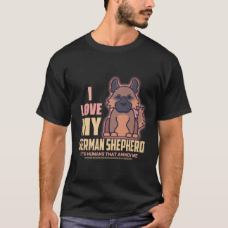27 I love My German Shepherd It's Humans That Anno T-Shirt