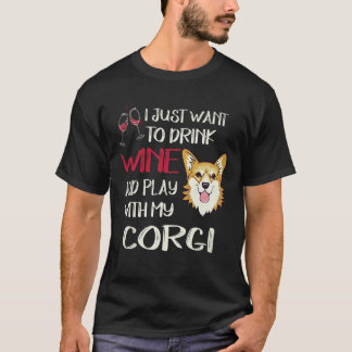 27 I Want Just Want To Drink Wine Corgi T-Shirt