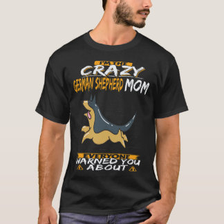 27 I'm The Crazy German Shepherd Mum Everyone Warn T-Shirt