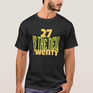 27 Is The New Twenty 27th Birthday 27 Years Old T-Shirt