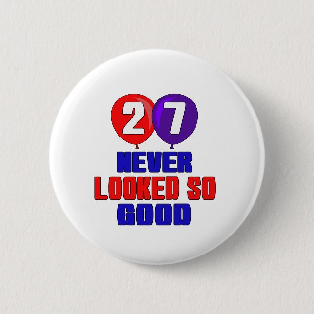 27 Never looked so good 6 Cm Round Badge (Front)