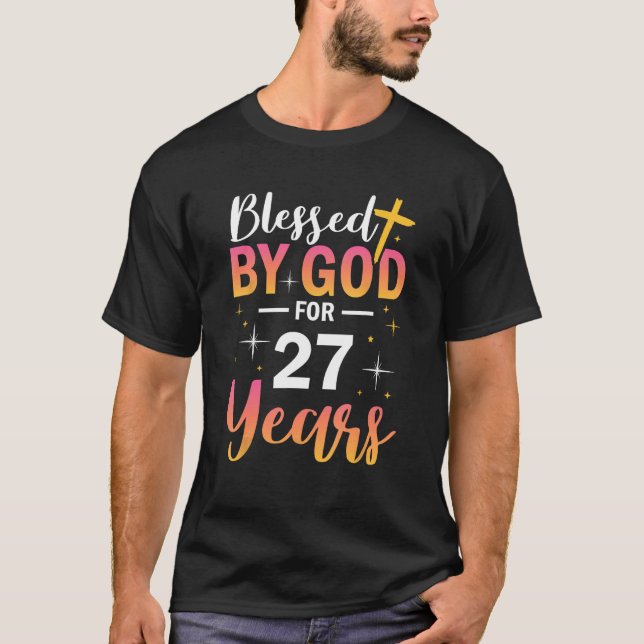 27th Birthday Man Woman Blessed by god for 27 year T-Shirt (Front)