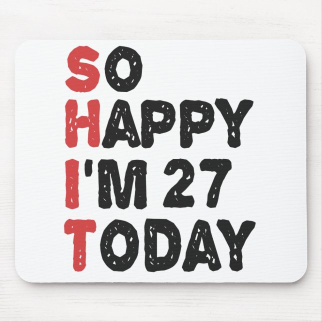 27th Birthday So Happy I'm 27 Today Gift Funny Mouse Mat (Front)