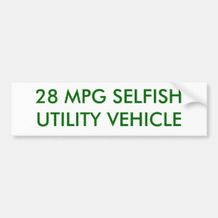 28 MPG SELFISH UTILITY VEHICLE BUMPER STICKER