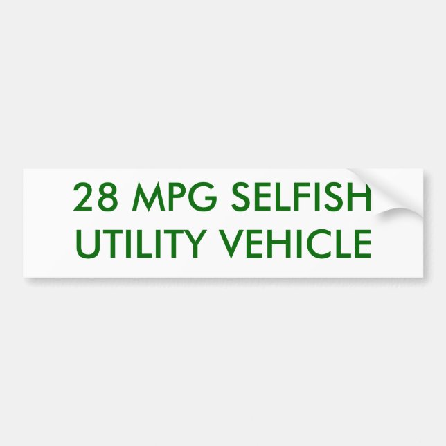 28 MPG SELFISH UTILITY VEHICLE BUMPER STICKER (Front)