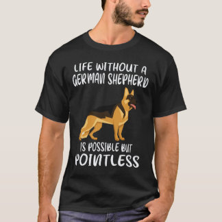 29 Life Without A German Shepherd Is Possible But T-Shirt