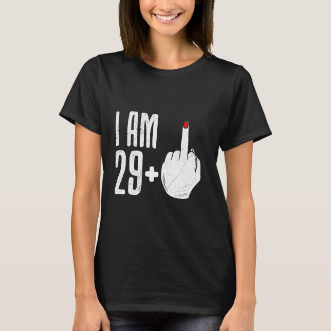 29 Plus Years old I'm 29+ Middle Finger Birthday P T-Shirt (Front)