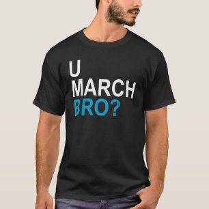 29. U MARCH BRO T-Shirt