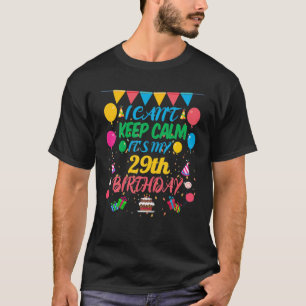 29 Year Old Gift I Can't Keep Calm It's My 29Th Bi T-Shirt