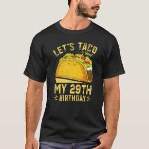 29 Year Old Let's Taco Bout My 29th Birthday Funny T-Shirt