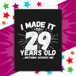 29 Year Old Sarcastic Meme Funny 29th Birthday Card<br><div class="desc">This funny 29th birthday design makes a great sarcastic humour joke or novelty gag gift for a 29 year old birthday theme or surprise 29th birthday party! Features 'I Made it to 29 Years Old... Nothing Scares Me' funny 29th birthday meme that will get lots of laughs from family, friends,...</div>
