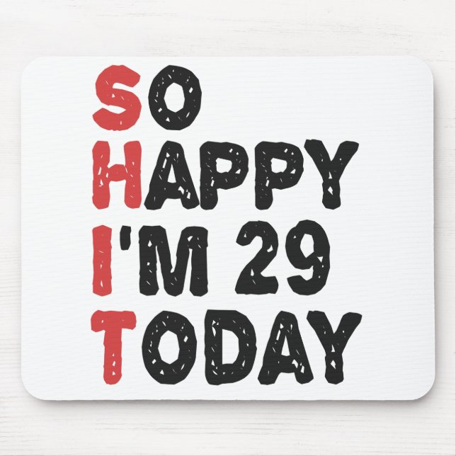 29th Birthday So Happy I'm 29 Today Gift Funny Mouse Mat (Front)