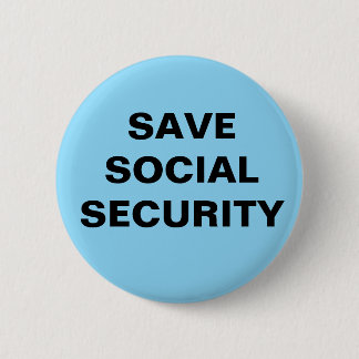 2.25 INCH BUTTON.  SAVE SOCIAL SECURITY 6 CM ROUND BADGE