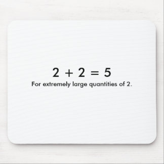 2 + 2 = 5, For extremely large quantities of 2. Mouse Mat