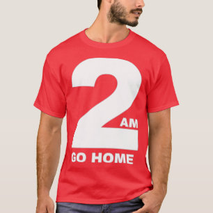 2 AM GO HOME Funny Bartender T-Shirt