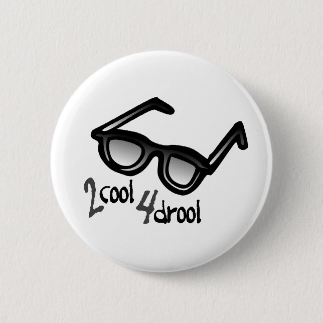 2 Cool 4 Drool 6 Cm Round Badge (Front)