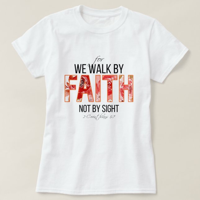 2 Cor 5:7 Walk by Faith Bible Verse T-Shirt (Design Front)