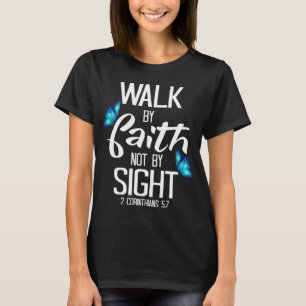 2 Corinthians 57 Walk By Faith Not By Sight T-Shirt