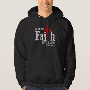 2 Corinthians 57 Walk Faith Not By Sight Jesus Chr Hoodie