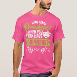 2 Dinners - Opera Choir Music Musical Actor Stage T-Shirt