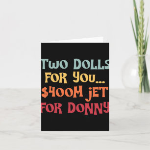 2 Dolls For You $400 Million Jet For Donny Card