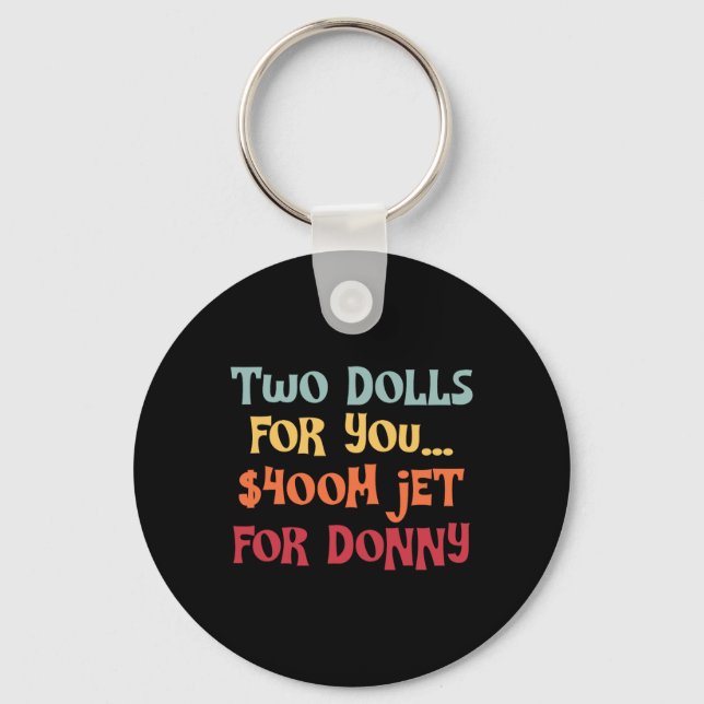 2 Dolls For You $400 Million Jet For Donny  Key Ring (Front)