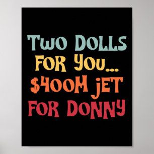 2 Dolls For You $400 Million Jet For Donny Poster