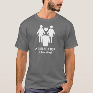 2 girls one cup - 2girls1cup - funny tee