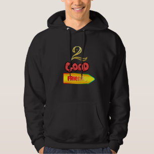 2 Good Friends Hoodie