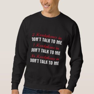 2 Headphones In Dont Talk To Me Weight Lifting Sweatshirt