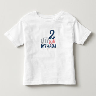 2 Hip for Dysplasia typography Toddler T-Shirt