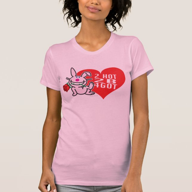 2 Hot 2 B 4Got T-Shirt (Front)