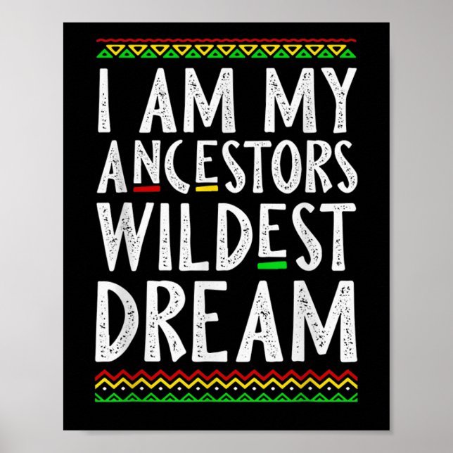 2 I Am My Ancestors Wildest Dream Black History Mo Poster (Front)