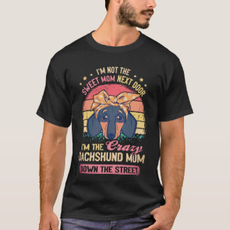 2 I'm Not The Sweet Mum Next Door I'm The Crazy Da T-Shirt