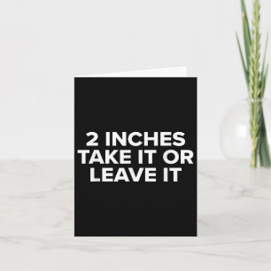 2 Inches Take It Or Leave It Card