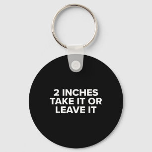 2 Inches Take It Or Leave It  Key Ring