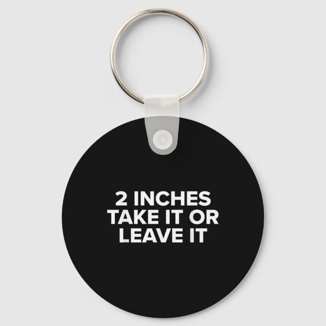 2 Inches Take It Or Leave It  Key Ring (Front)