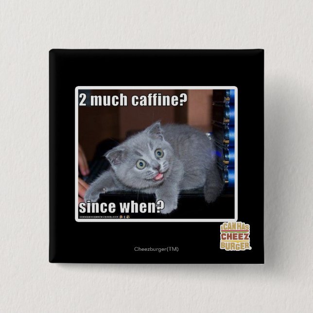 2 much caffine? 15 cm square badge (Front)