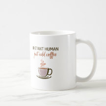 2-sided: Instant Human... Just Add Coffee!