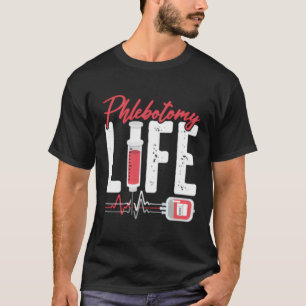 2 Sided Print Phlebotomy Life Saying Phlebotomy Te T-Shirt
